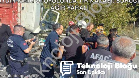 Aydın-İzmir otoyolunda TIR kazası: Sürücü ağır yaralı
