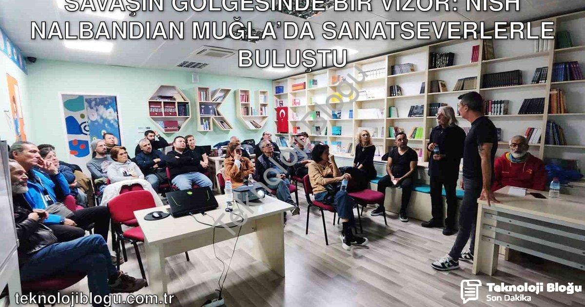 "Savaşın Gölgesinde Bir Vizör: Nish Nalbandian Muğla’da Sanatseverlerle Buluştu" başlıklı haber için
