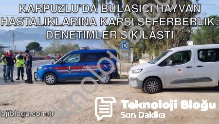 Karpuzlu’da Bulaşıcı Hayvan Hastalıklarına Karşı Seferberlik: Denetimler Sıkılaştı