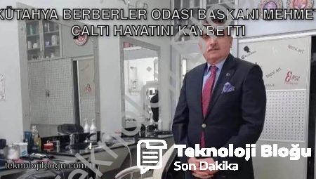 Kütahya Berberler Odası Başkanı Mehmet Çaltı Hayatını Kaybetti
