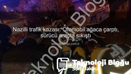 Nazilli trafik kazası: Otomobil ağaca çarptı, sürücü araçta sıkıştı