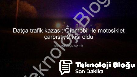 Datça trafik kazası: Otomobil ile motosiklet çarpıştı, 2 kişi öldü