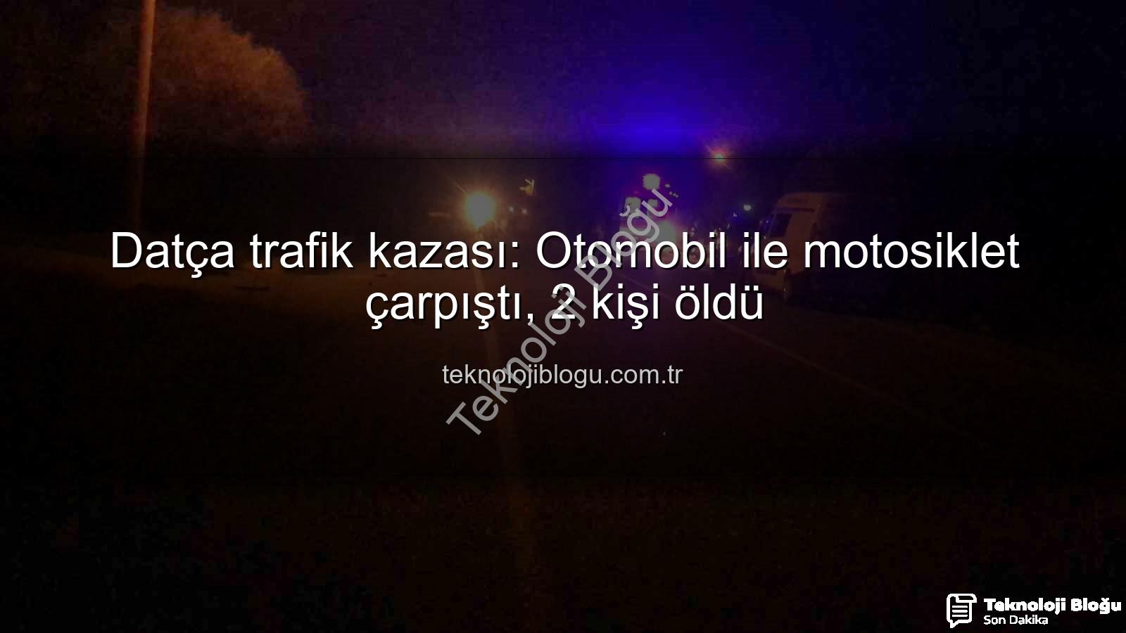 Datça trafik kazası - Datça trafik kazası: Otomobil ile motosiklet çarpıştı, 2 kişi öldü