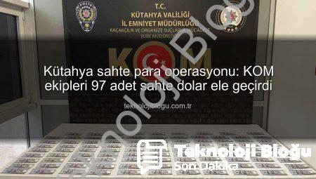 Kütahya sahte para operasyonu: KOM ekipleri 97 adet sahte dolar ele geçirdi