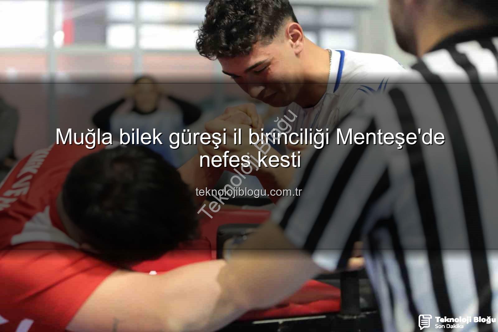 Muğla bilek güreşi - Muğla bilek güreşi il birinciliği Menteşe'de nefes kesti