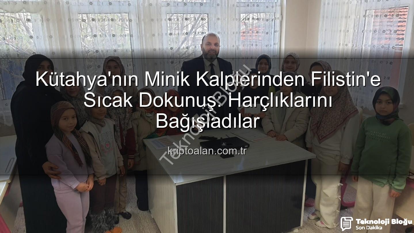 Kütahya Kur'an Kursu - Kütahya'nın Minik Kalplerinden Filistin'e Sıcak Dokunuş: Kur'an Kursu Öğrencilerinden Duyarlı Bağış