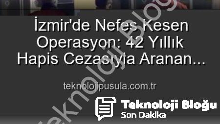 İzmir Polisi Harekete Geçti: 42 Yıl Hapis Cezasıyla Aranan Hırsız Yakalandı!