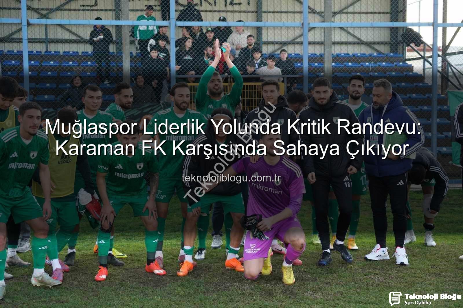 Muğlaspor Karaman FK - Muğlaspor Liderlik Yolunda Kritik Randevu: Karaman FK Karşısında Sahaya Çıkıyor