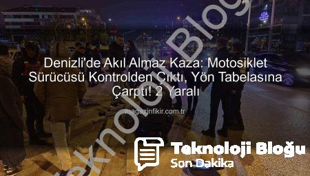 Denizli’de Tehlikeli Anlar: Motosiklet Sürücüsü Yön Tabelasına Çarptı, 2 Kişi Yaralandı