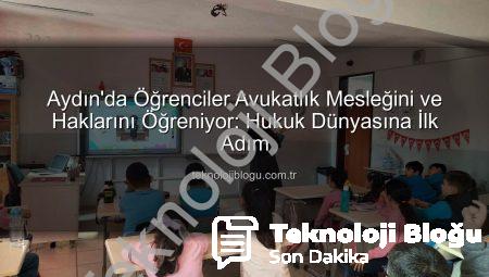 Aydın’da Öğrenciler Avukatlık Mesleğini ve Haklarını Öğreniyor: Hukuk Dünyasına İlk Adım