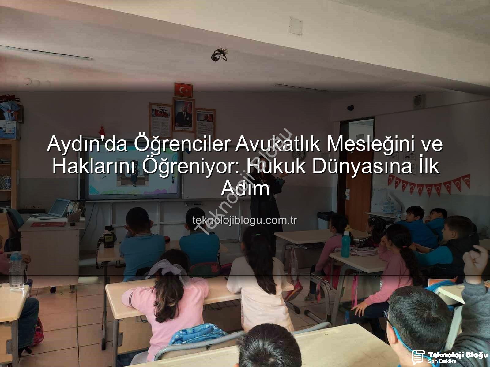 avukatlık mesleği - Aydın'da Öğrenciler Avukatlık Mesleğini ve Haklarını Öğreniyor: Hukuk Dünyasına İlk Adım
