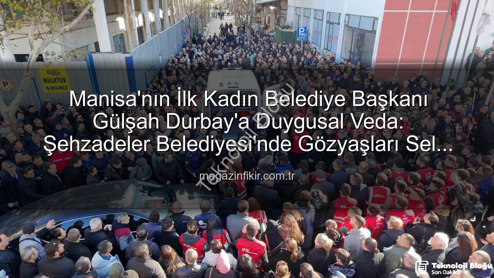 Gülşah Durbay - Manisa'da Yürek Burkan Veda: Şehzadeler Belediye Başkanı Gülşah Durbay Son Yolculuğuna Uğurlandı