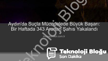 Aydın’da Güvenlik Güçlerinden Kapsamlı Operasyon: Bir Haftada 343 Aranan Şahıs Yakalandı!