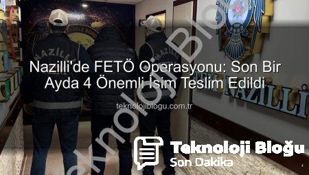 Nazilli’de FETÖ Operasyonu: Son Bir Ayda 4 Önemli İsim Teslim Edildi