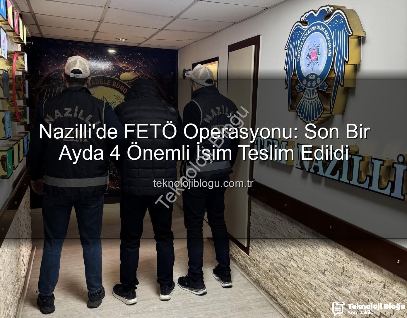 FETÖ operasyonu Nazilli - Nazilli'de FETÖ Operasyonu: Son Bir Ayda 4 Önemli İsim Teslim Edildi