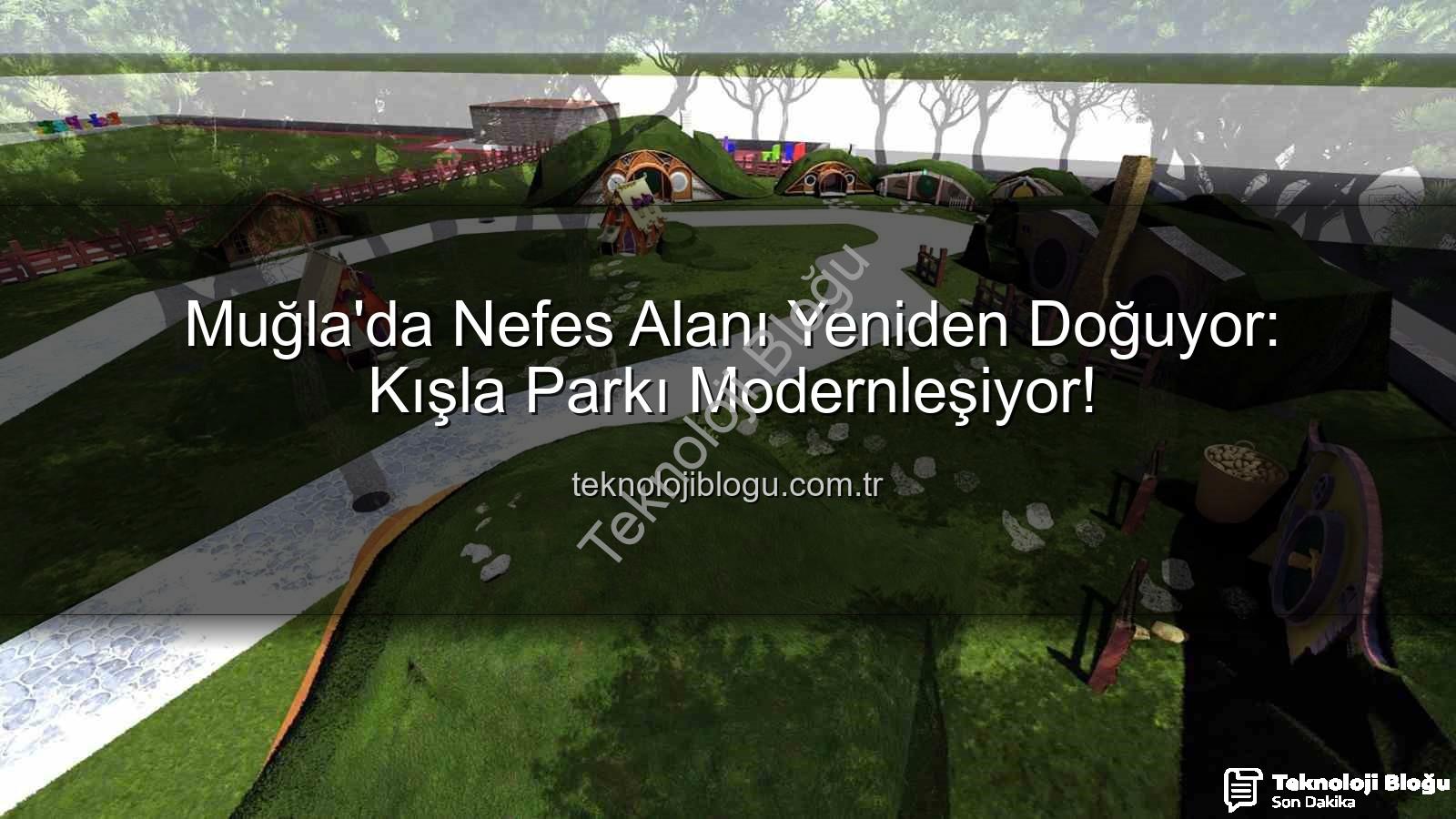 Kışla Parkı Yenileme - Muğla'da Nefes Alanı Yeniden Doğuyor: Kışla Parkı Modernleşiyor!