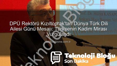 DPÜ Rektörü Kızıltoprak’tan Dünya Türk Dili Ailesi Günü Mesajı: Dilimiz Medeniyetimizin Taşıyıcısı