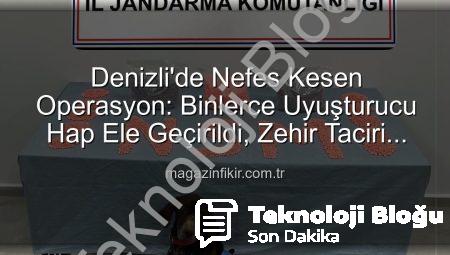 Denizli’de Nefes Kesen Operasyon: 28 Bin Uyuşturucu Hap Ele Geçirildi, Zehir Taciri Tutuklandı