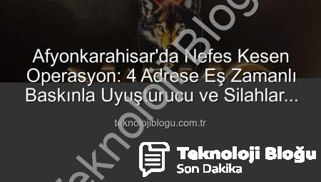 Afyonkarahisar’da Nefes Kesen Operasyon: 4 Adrese Eş Zamanlı Baskınla Uyuşturucu ve Silahlar Çıktı!