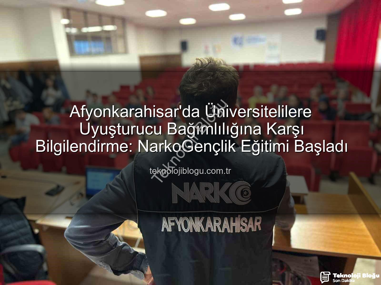 uyuşturucu bağımlılığı - Afyonkarahisar'da Üniversitelilere Uyuşturucu Bağımlılığına Karşı Bilgilendirme: NarkoGençlik Eğitimi Başladı