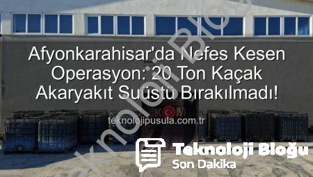 Afyonkarahisar’da Nefes Kesen Operasyon: 20 Ton Kaçak Akaryakıt Suçüstü Yakalandı!