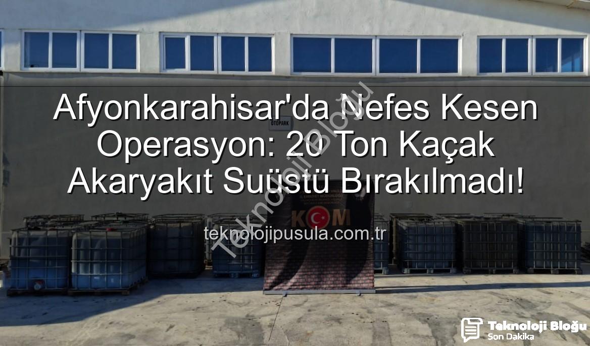 kaçak akaryakıt - Afyonkarahisar'da Nefes Kesen Operasyon: 20 Ton Kaçak Akaryakıt Suçüstü Yakalandı!