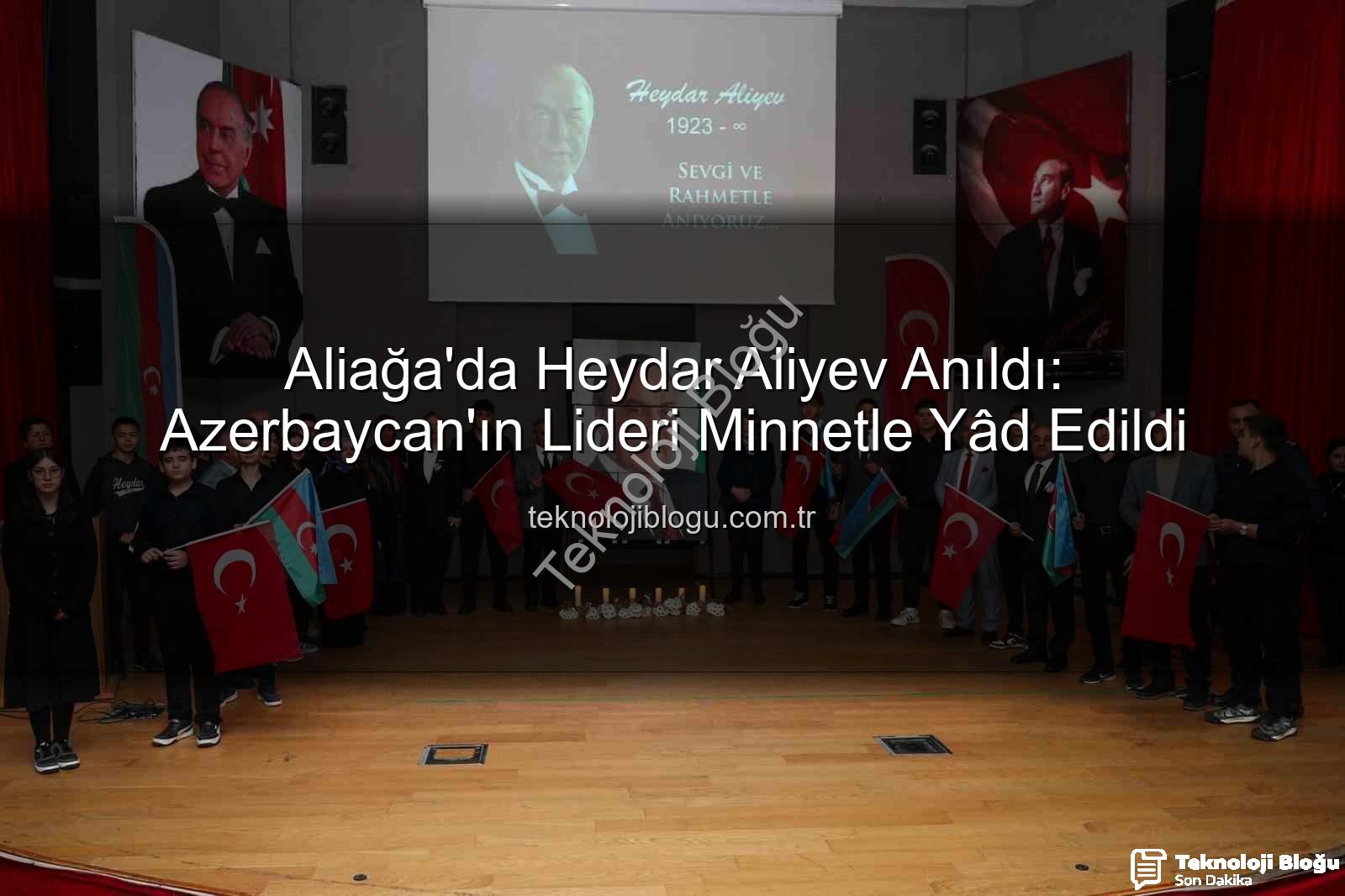 Heydar Aliyev - Aliağa'da Heydar Aliyev Anıldı: Azerbaycan'ın Lideri Minnetle Yâd Edildi