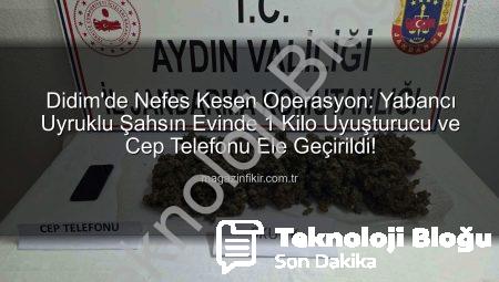 Didim’de Nefes Kesen Operasyon: Yabancı Uyruklu Şahıs Evinde 1 Kilo Uyuşturucu ile Yakalandı!