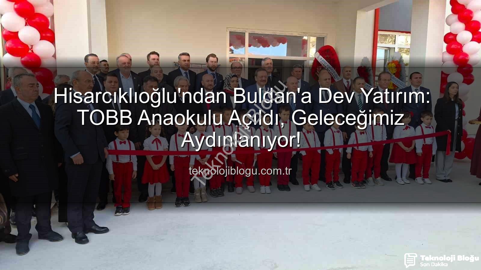 TOBB Anaokulu Buldan - Hisarcıklıoğlu'ndan Buldan'a Dev Yatırım: TOBB Anaokulu Açıldı, Geleceğimiz Aydınlanıyor!