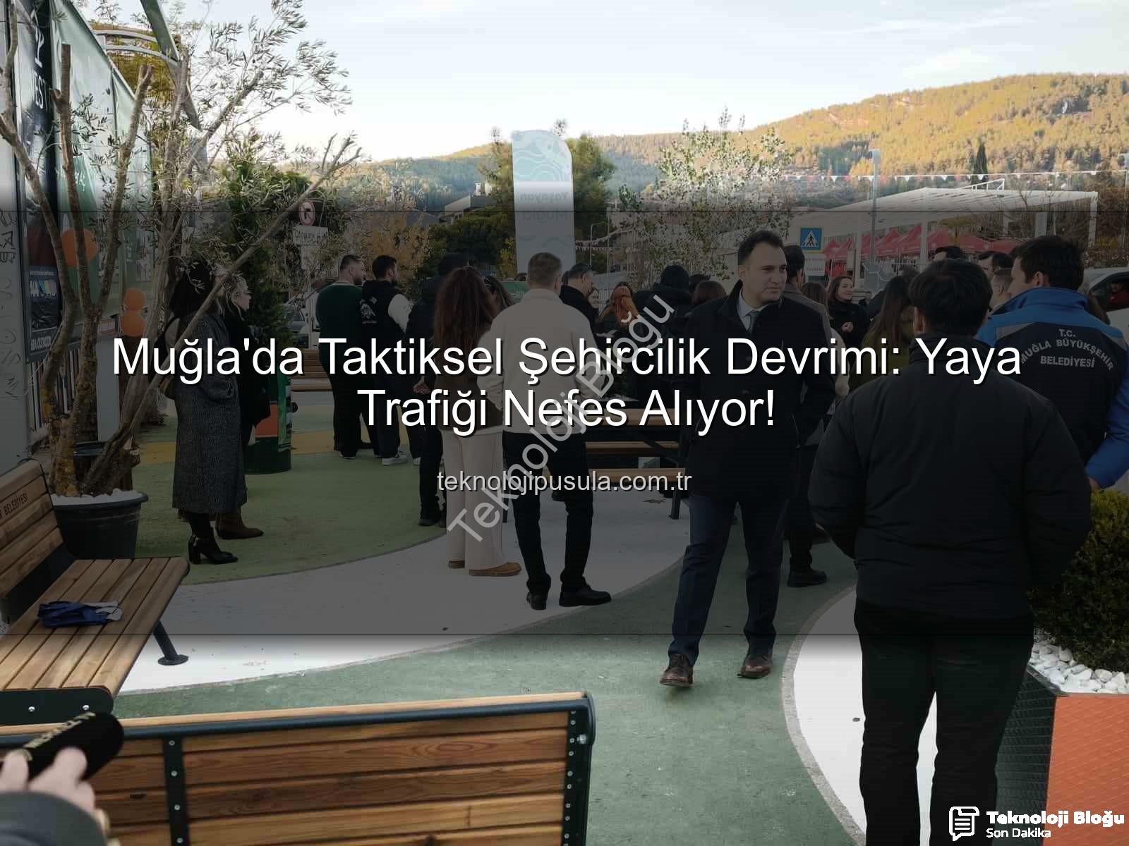 taktiksel şehircilik - Muğla'da Taktiksel Şehircilik Devrimi: Yaya Trafiği 'Yaşayan Muğla' ile Nefes Alıyor