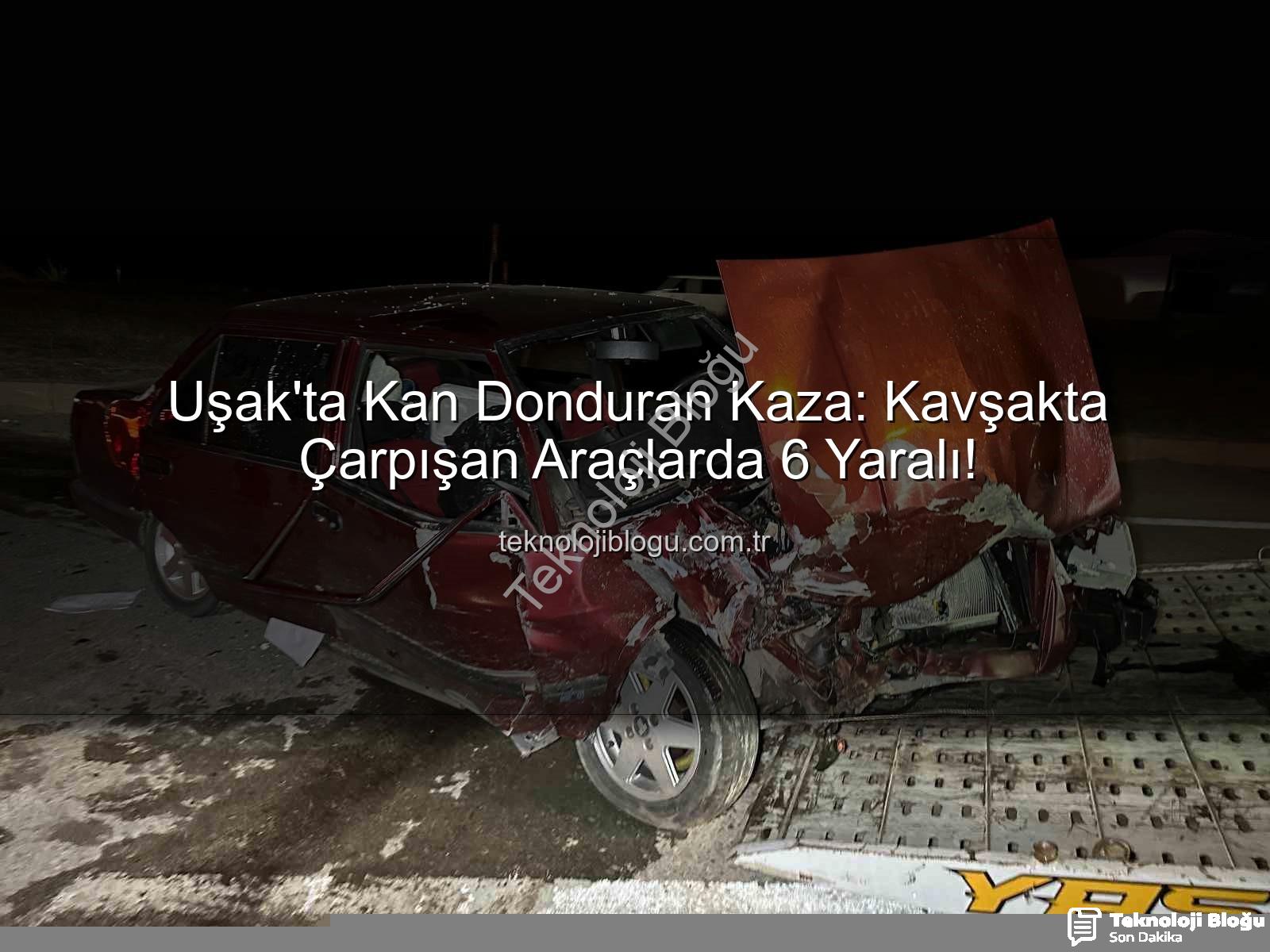 Uşak trafik kazası - Uşak'ta Kan Donduran Kaza: Kavşakta Çarpışan Araçlarda 6 Yaralı!