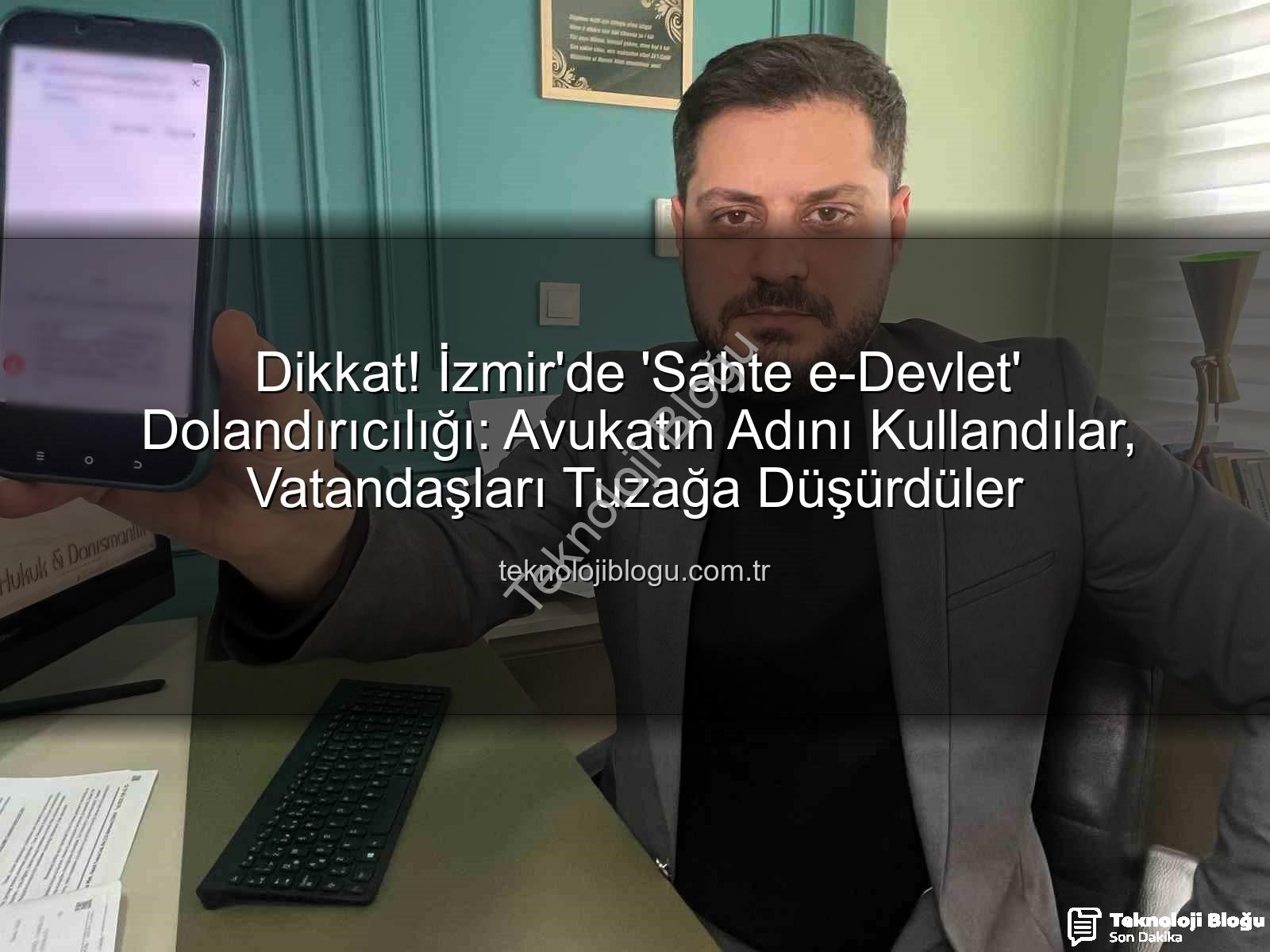 sahte e-devlet - Dikkat! İzmir'de 'Sahte e-Devlet' Dolandırıcılığı: Avukatın Adını Kullandılar, Vatandaşları Tuzağa Düşürdüler