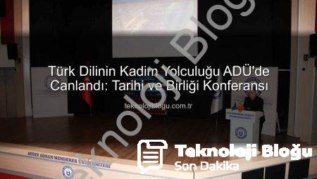 Türk Dilinin Kadim Yolculuğu ADÜ’de Canlandı: Tarihi ve Birliği Konferansı