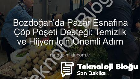 Bozdoğan’da Pazar Yerleri Temizliğine Dev Destek: Zabıtadan Esnafa Çöp Poşeti Dağıtımı