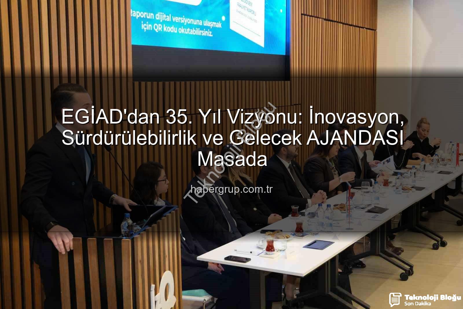 EGİAD 35. yıl - EGİAD'dan 35. Yıl Vizyonu: Stratejik Yol Haritası ve Gelecek Projeleri Açıklandı