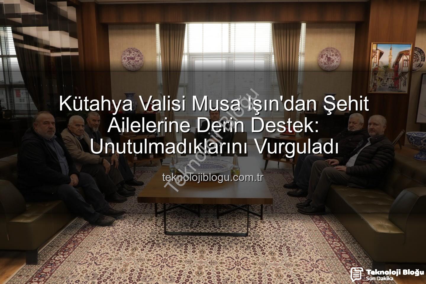Vali Musa Işın - Kütahya Valisi Musa Işın'dan Şehit Ailelerine Derin Destek: Unutulmadıklarını Vurguladı