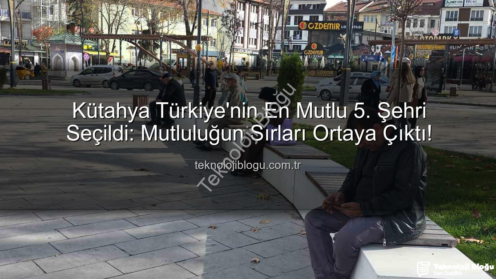 en mutlu şehir - Kütahya Türkiye'nin En Mutlu 5. Şehri Seçildi: Mutluluğun Sırları Ortaya Çıktı!