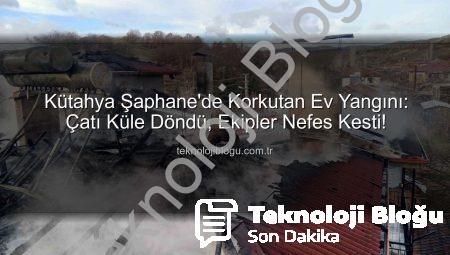 Kütahya Şaphane’de Korkutan Ev Yangını: Çatı Küle Döndü, Ekipler Nefes Kesti!