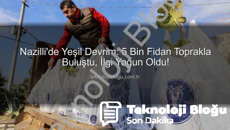 Nazilli’de Yeşil Devrim: 5 Bin Fidan Toprakla Buluştu, İlgi Yoğun Oldu!