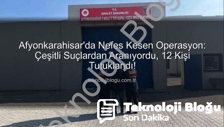 Afyonkarahisar’da Nefes Kesen Operasyon: Çeşitli Suçlardan Aranıyordu, 12 Kişi Tutuklandı!