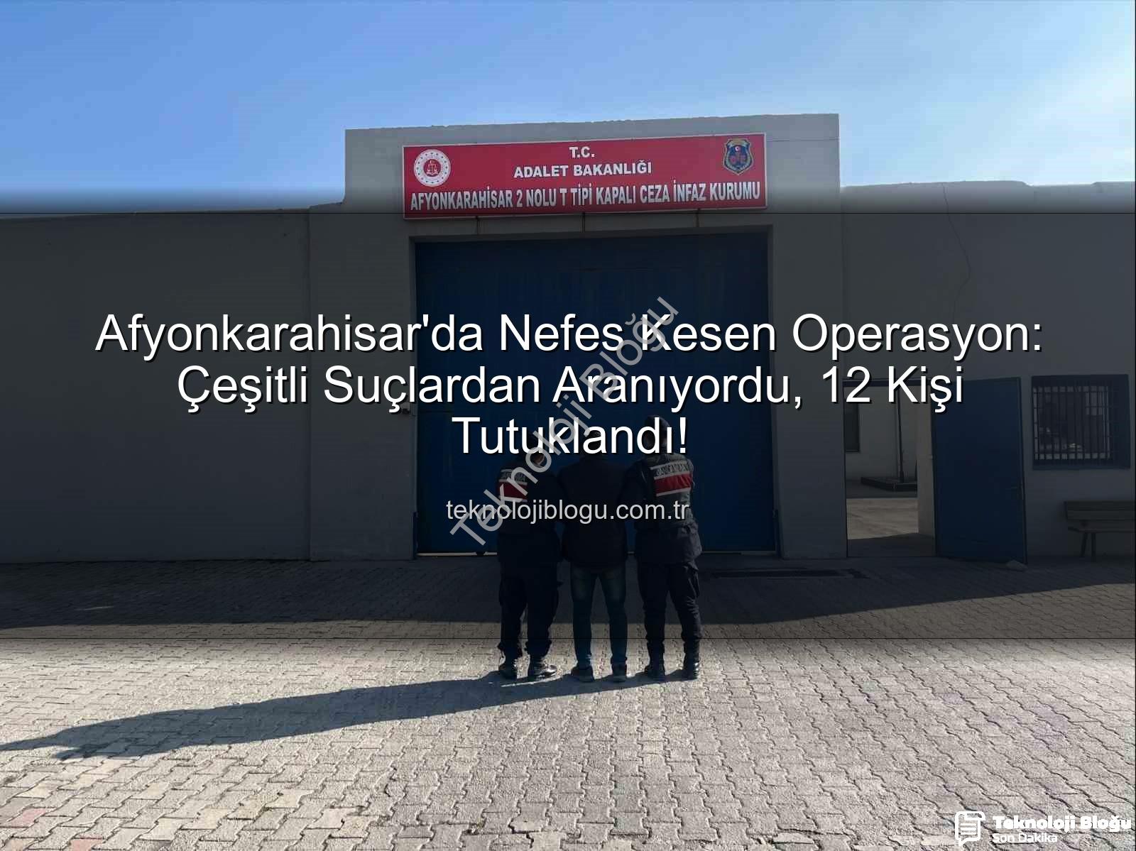 Afyonkarahisar suçlular - Afyonkarahisar'da Nefes Kesen Operasyon: Çeşitli Suçlardan Aranıyordu, 12 Kişi Tutuklandı!