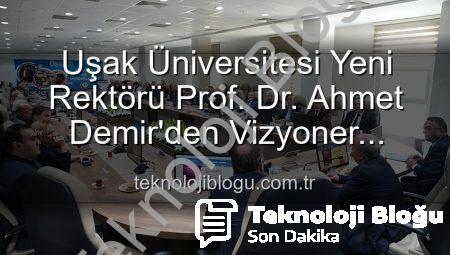 Uşak Üniversitesi Yeni Rektörü Prof. Dr. Ahmet Demir’den Vizyoner Açıklamalar: Üniversite-Şehir İşbirliği Vurgusu