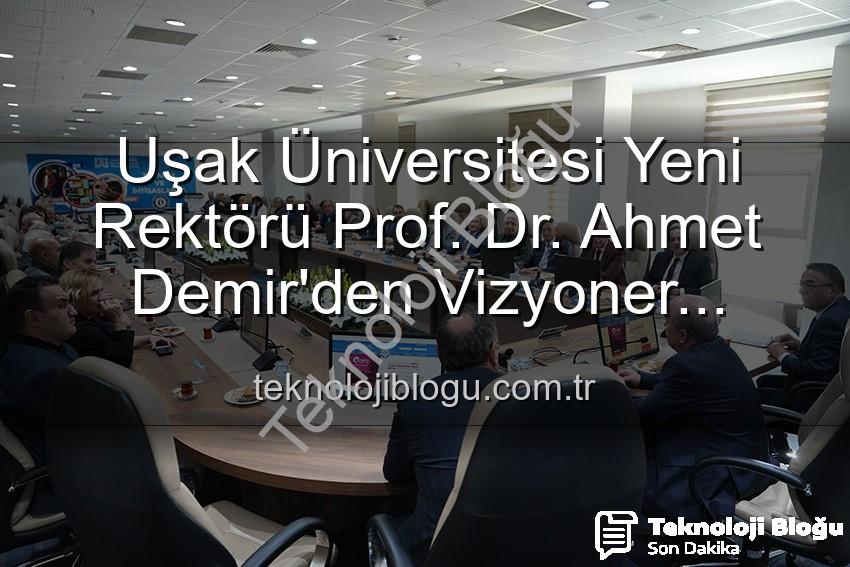 Ahmet Demir Uşak Üniversitesi - Uşak Üniversitesi Yeni Rektörü Prof. Dr. Ahmet Demir'den Vizyoner Açıklamalar: Üniversite-Şehir İşbirliği Vurgusu