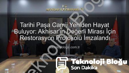 Tarihi Paşa Camii Yeniden Hayat Buluyor: Akhisar’ın Değerli Mirası İçin Restorasyon Protokolü İmzalandı