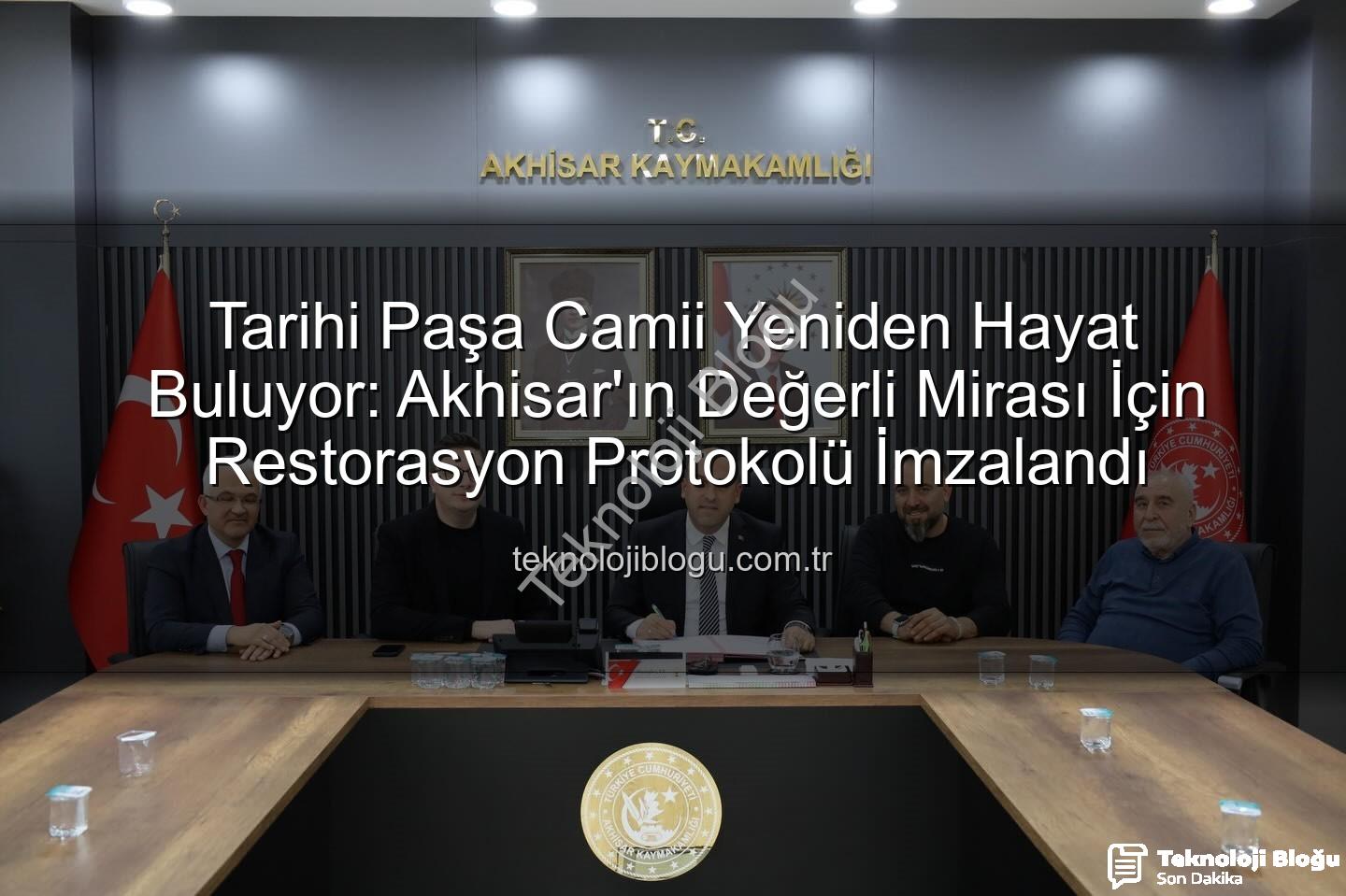 Paşa Camii restorasyonu - Tarihi Paşa Camii Yeniden Hayat Buluyor: Akhisar'ın Değerli Mirası İçin Restorasyon Protokolü İmzalandı