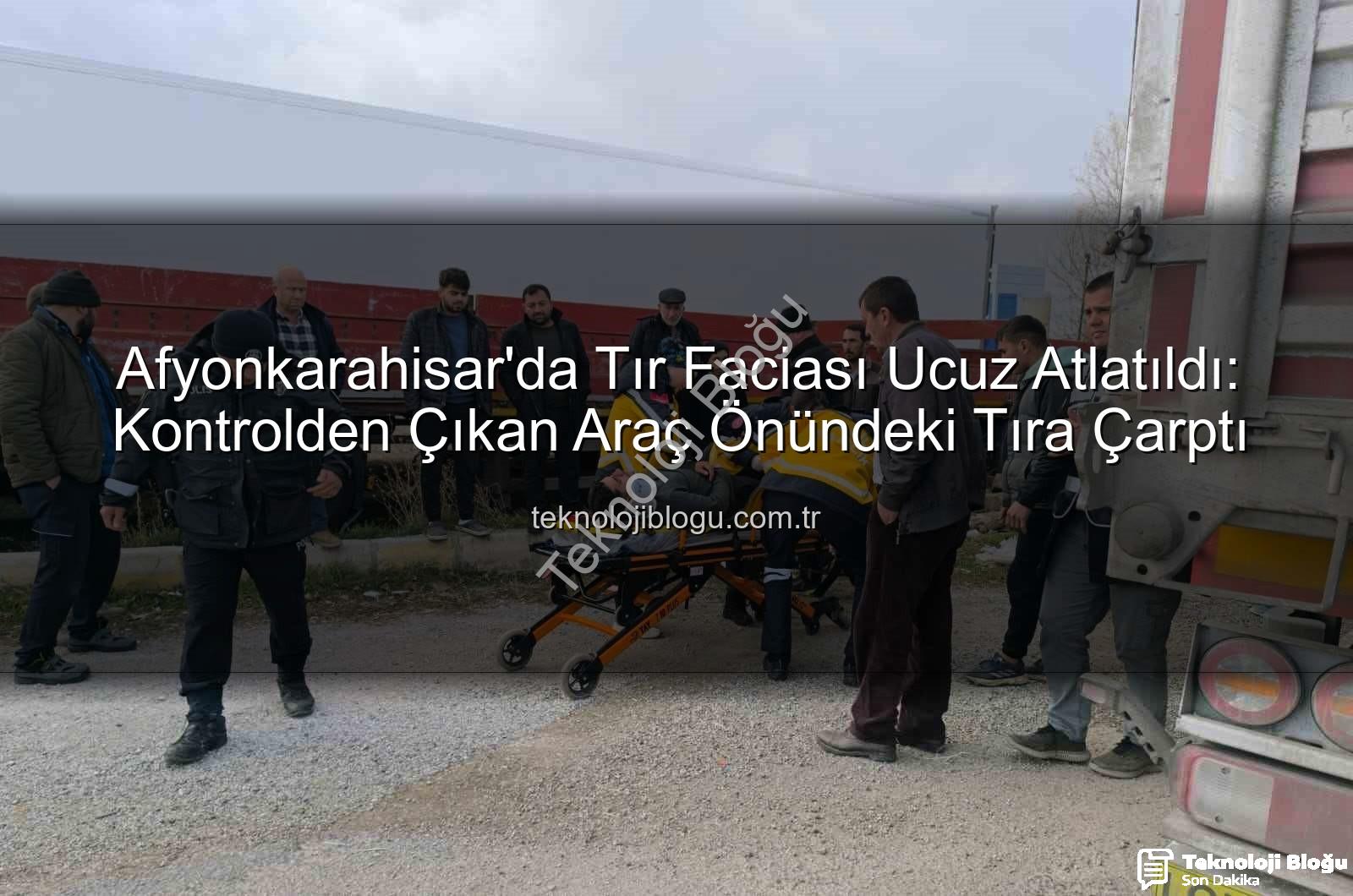 Tır kazası Afyonkarahisar - Afyonkarahisar'da Tır Faciası Ucuz Atlatıldı: Kontrolden Çıkan Araç Önündeki Tıra Çarptı