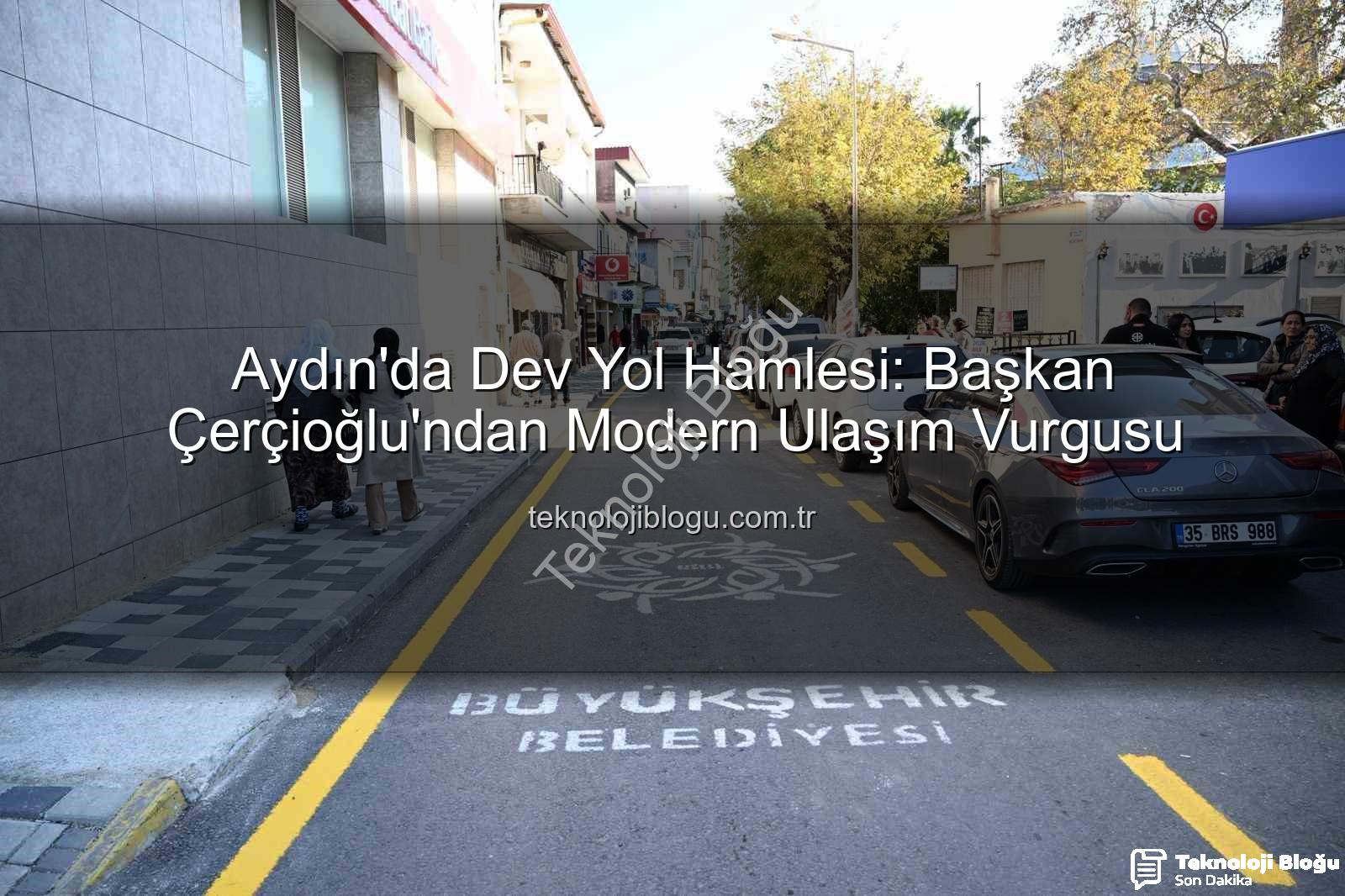 Aydın yol çalışmaları - Aydın'da Dev Yol Hamlesi: Başkan Çerçioğlu'ndan Modern Ulaşım Vurgusu
