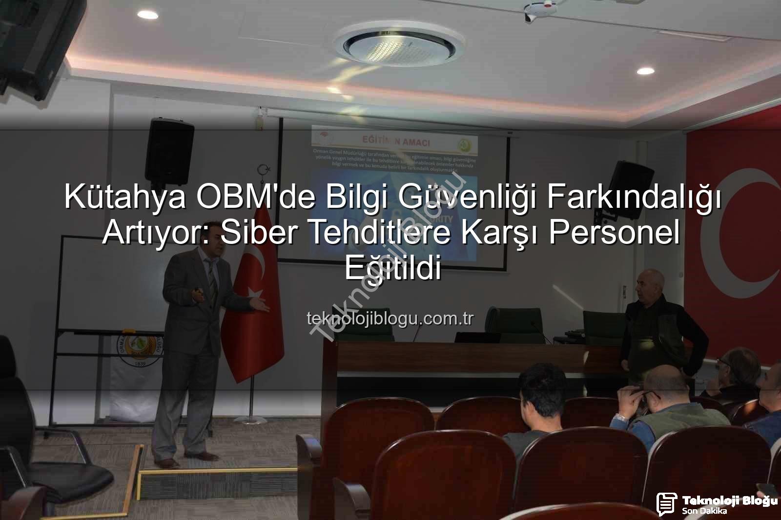 bilgi güvenliği farkındalık - Kütahya OBM'de Bilgi Güvenliği Farkındalığı Artıyor: Siber Tehditlere Karşı Personel Eğitildi