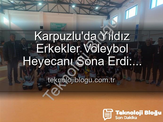 Yıldız Erkekler Voleybol - Karpuzlu'da Yıldız Erkekler Voleybol Heyecanı Sona Erdi: Şampiyonlar Belli Oldu