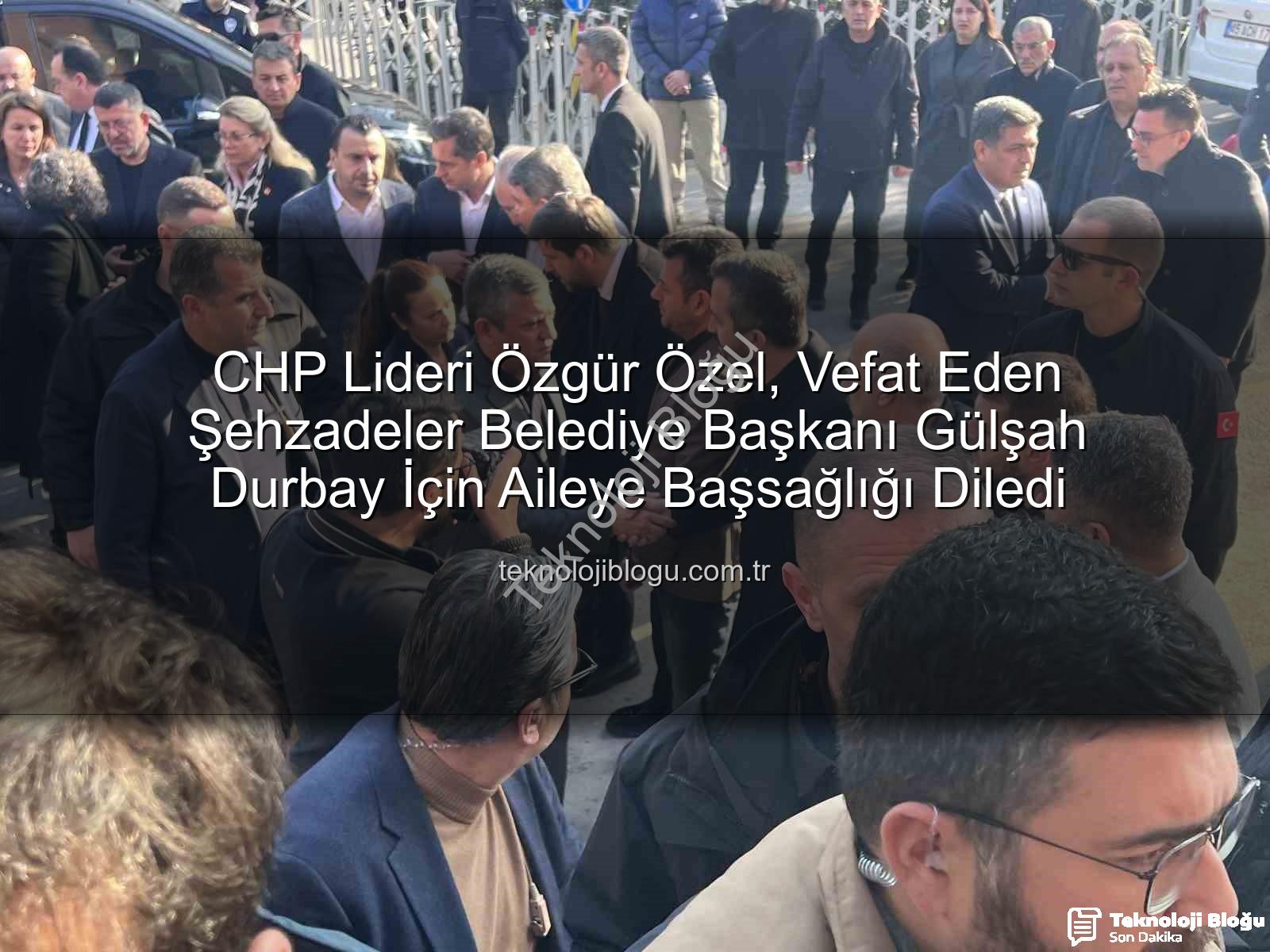 Özgür Özel taziye - CHP Lideri Özgür Özel, Vefat Eden Şehzadeler Belediye Başkanı Gülşah Durbay İçin Aileye Başsağlığı Diledi